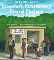 The Big Hippo Guide to Democracy, Referendums, General Elections (And All That)