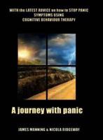 A Journey With Panic: With the latest advice on how to stop panic symptoms using CBT