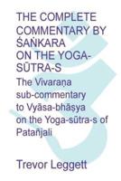 The Complete Commentary by Śaṅkara on the Yoga Sūtra-s: A Full Translation of the Newly Discovered Text