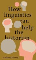 How Linguistics Can Help the Historian