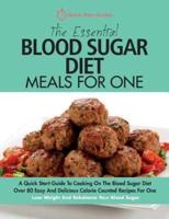 The Essential Blood Sugar Diet Meals For One: A Quick Start Guide To Cooking On The Blood Sugar Diet. Over 80 Easy And Delicious Calorie Counted Recipes For One. Lose Weight And Rebalance Your Blood Sugar.