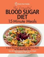 The Essential Blood Sugar Diet 15 Minute Meals: A Quick Start Guide To Cooking Quick Easy Meals On The Blood Sugar Diet. Over 80 Calorie Counted Recipes To Lose Weight And Rebalance Your Body