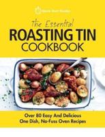 The Essential Roasting Tin Cookbook: Over 80 Easy And Delicious One Dish, No-Fuss Oven Recipes