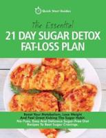The Essential 21-Day Sugar Detox Fat-Loss Plan: Boost Your Metabolism, Lose Weight And Feel Great Kicking The Sugar Habit. No-Fuss, Easy And Delicious Sugar-Free Diet Recipes To Beat Sugar Cravings