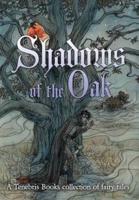 Shadows of the Oak: A Tenebris Books Collection of Fairy Tales
