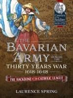 The Bavarian Army During the Thirty Years War, 1618-1648