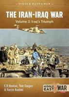 The Iran-Iraq War. Volume 3 Iraq's Triumph