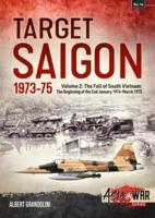 Target Saigon Volume 2 The Beginning of the End, January 1974-March 1975