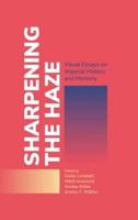 Sharpening the Haze: Visual Essays on Imperial History and Memory