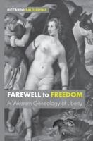 Farewell to Freedom: A Western Genealogy of Liberty