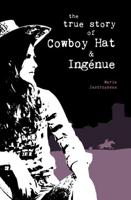 The True Story of Cowboy Hat and Ingénue