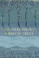In the Shadows of the Birch Trees