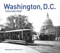 Washington, D.C. Then and Now¬