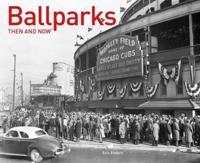 Ballparks Then and Now¬