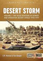 Desert Storm. Volume 1 The Iraqi Invasion of Kuwait and Operation Desert Shield 1990-1991