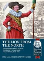 The Lion from the North. Volume 1 The Swedish Army During the Thirty Years' War, 1618-1632