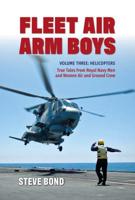 Fleet Air Arm Boys. Volume Three Helicopters