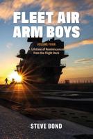 Fleet Air Arm Boys. Volume 4 A Lifetime of Reminiscences from the Flight Deck