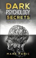 Dark psychology secrets: Learn the Art of Reading People and Psychological Triggers to Stop Being Manipulated and Know the NLP to Understand Covert Emotional Manipulation and Mind Control