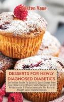 DESSERTS FOR NEWLY DIAGNOSED DIABETICS: Definitive Guide To Quick & Easy Gluten Free Low Cholesterol Whole Foods Recipes Full Of Antioxidants & Phytochemicals For Natural Weight Loss Transformation