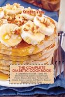 THE COMPLETE DIABETIC COOKBOOK: A Comprehensive Guide To Easy And Mouthwatering Diabetic Scientifically Proven Recipes And Ideas For Low-Carb Breads, Cakes, Cookies And More To Reverse Diabetes Without Drugs