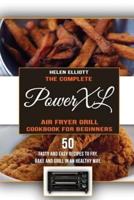 The Complete PowerXL Air Fryer Grill Cookbook for Beginners
