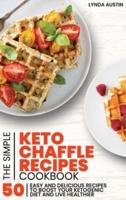 The Simple Keto Chaffle Recipes Cookbook