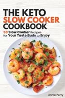 The Keto Slow Cooker Cookbook: 50 Slow Cooker Recipes for Your Taste Buds to Enjoy