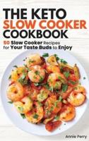 The Keto Slow Cooker Cookbook: 50 Slow Cooker Recipes for Your Taste Buds to Enjoy