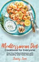 Mediterranean Diet Cookbook for Everyone:  Find the Perfect Balance with 50 Healthy and Tasty Recipes