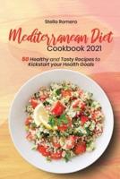 Mediterranean Diet Cookbook 2021: 50 Healthy and Tasty Recipes to Kickstart your Health Goals