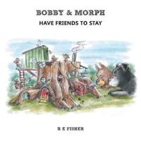 Bobby & Morph Have Friends to Stay