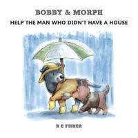 Bobby & Morph Help the Man Who Didn't Have a House