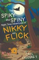 The Spiky and Spiny Night Time Adventures of Nikky and Flick