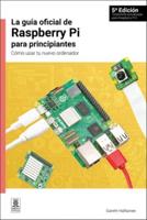 La Guía Oficial de Raspberry Pi Para Principiantes, 5a Edición