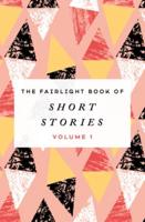 Fairlight Book of Short Stories. Volume 1