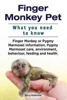 Finger Monkey Pet. WHAT YOU NEED TO KNOW. Finger Monkey or Pygmy Marmoset Information. Pygmy Marmoset Care, Environment, Behaviour, Feeding and Health.