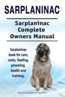 Sarplaninac. Sarplaninac Complete Owners Manual. Sarplaninac Book for Care, Costs, Feeding, Grooming, Health and Training.