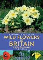 A Naturalist's Guide to Wild Flowers of Britain and Northern Europe
