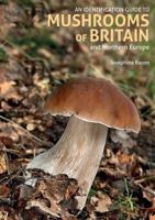An Identification Guide to Mushrooms of Great Britain and Northern Europe
