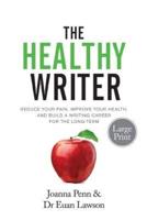The Healthy Writer Large Print Edition: Reduce Your Pain, Improve Your Health, And Build A Writing Career For The Long Term