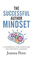 The Successful Author Mindset: A Handbook for Surviving the Writer's Journey