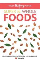 Hidden Healing Powers of Super & Whole Foods