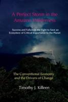 A Perfect Storm in the Amazon Wilderness Volume 1 The Conventional Economy and the Drivers of Change