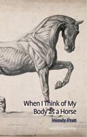 When I Think of My Body as a Horse