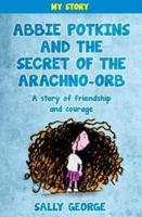 Abbie Potkins and the Secret of the Arachno-Orb