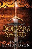 Bolivar's Sword: Book Two of The Weapon Takers Saga