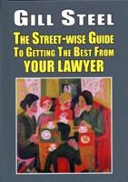 The Street-Wise Guide to Getting the Best from Your Lawyer