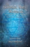 The Elemental Magic Workbook: An Experimental Guide to Understanding and Working with the Classical Elements. Second edition