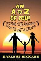An A to Z of You!: Helping your amazing body to last a lifetime